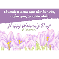 Lời chúc 8/3 cho bạn bè hài hước, ngắn gọn, ý nghĩa nhất