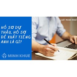 Hồ sơ dự thầu Tiếng Anh là gì? Hồ sơ đề xuất tiếng Anh là gì?