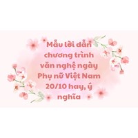 Mẫu lời dẫn chương trình văn nghệ ngày Phụ nữ Việt Nam 20/10 hay, ý nghĩa