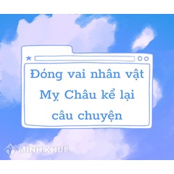 Đóng vai nhân vật Mị Châu kể lại câu chuyện chọn lọc hay nhất