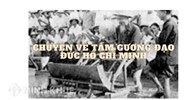 Chuyện kể về tấm gương đạo đức Hồ Chí Minh ý nghĩa nhất