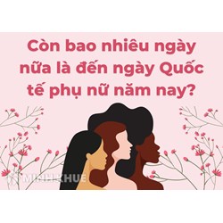 Còn bao nhiêu ngày nữa đến ngày Quốc tế phụ nữ 8/3