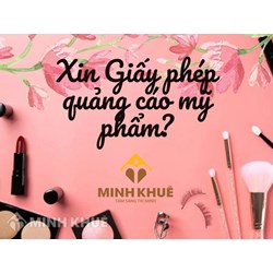 Xin Giấy phép Quảng cáo Mỹ phẩm ở đâu? Hồ sơ gồm những gì?