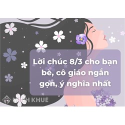 Lời chúc ngày 8/3 cho cô giáo, đồng nghiệp, bạn bè ý nghĩa nhất