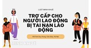 Các loại trợ cấp cho người lao động bị tai nạn lao động mới nhất