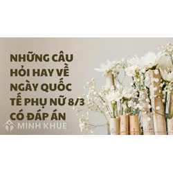 Những câu hỏi về ngày Quốc tế phụ nữ 8/3 hay và có đáp án