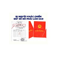 Đòi lại sổ đỏ khi người khác đang chiếm giữ như thế nào?