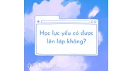 Học lực loại yếu có được lên lớp hay không? Căn cứ xếp loại