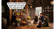 Lễ Vu Lan báo hiếu là gì? Nguồn gốc và ý nghĩa của ngày lễ Vu lan