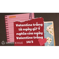 Valentine trắng là ngày gì? Ý nghĩa của ngày Valentine trắng 14/3