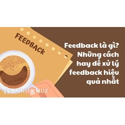 Feedback là gì? Những cách hay để xử lý feedback hiệu quả nhất