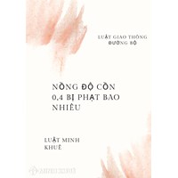 Nồng độ cồn 0,4 phạt bao nhiêu tiền đối với xe máy, ô tô?