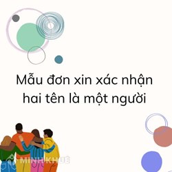 Mẫu đơn xin xác nhận hai tên là một người theo quy định mới