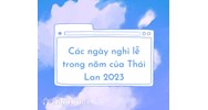 Các ngày nghỉ lễ trong năm của Thái Lan cập nhật mới nhất