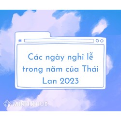 Các ngày nghỉ lễ trong năm của Thái Lan cập nhật mới nhất
