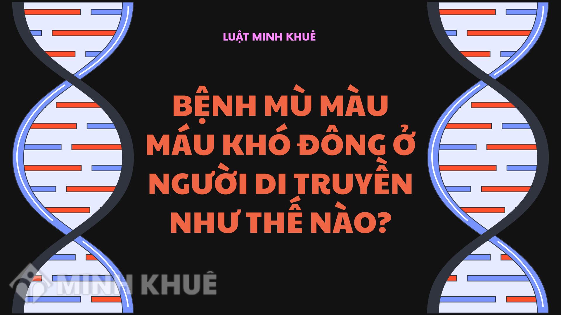 Bệnh Mù Màu và Máu Khó Đông Di Truyền Ở Người