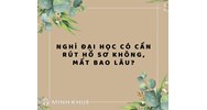 Nghỉ học đại học có cần rút hồ sơ không, mất bao lâu?