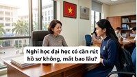 Nghỉ học đại học có cần rút hồ sơ không, mất bao lâu?