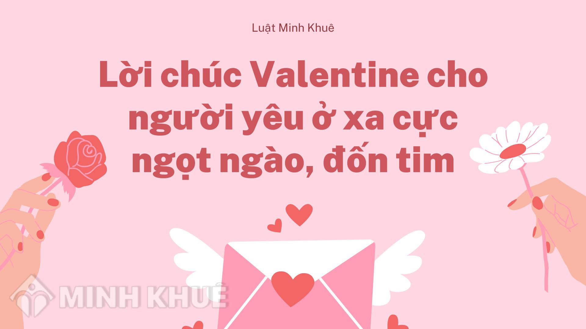 Lời chúc Valentine cho người yêu ở xa cực ngọt ngào, đốn tim