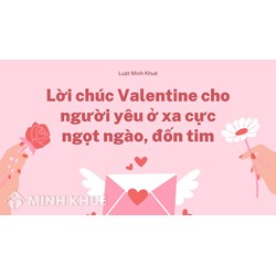 Lời chúc Valentine cho người yêu ở xa cực ngọt ngào, đốn tim