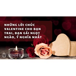 Những lời chúc Valentine cho bạn trai, bạn gái ngọt ngào, ý nghĩa nhất