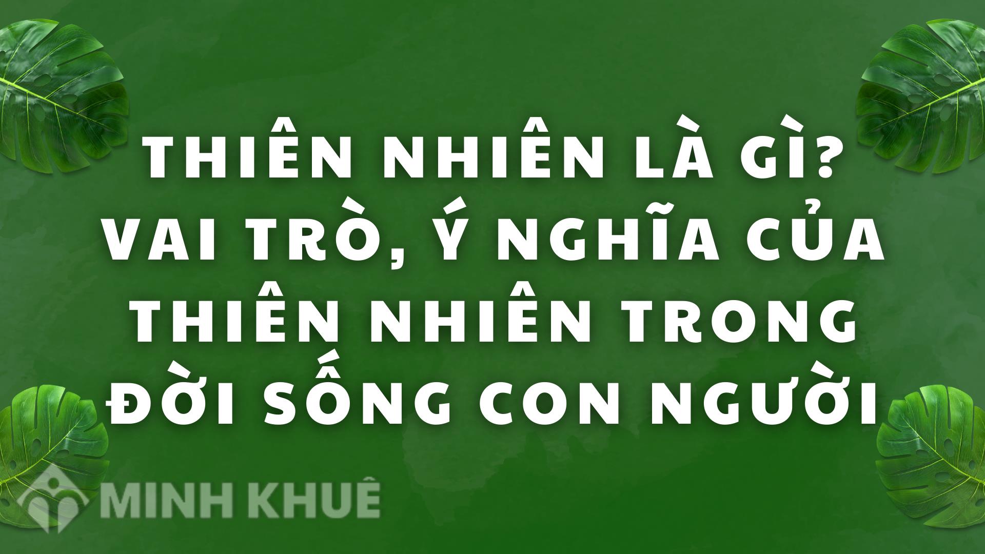 Thiên nhiên là gì? Vai trò, ý nghĩa của thiên nhiên trong đời sống con người