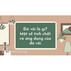 Đá vôi là gì? Một số tính chất và ứng dụng của đá vôi