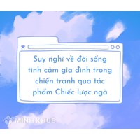 Suy nghĩ về đời sống tình cảm gia đình trong chiến tranh qua Chiếc lược ngà