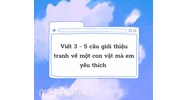 Viết 3 - 5 câu giới thiệu tranh (ảnh) về một con vật em yêu thích hay nhất