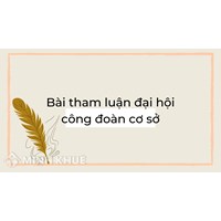 Mẫu Bài tham luận đại hội công đoàn cơ sở mới, hay, ý nghĩa nhất