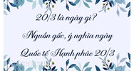 20/3 là ngày gì? Nguồn gốc, ý nghĩa ngày Quốc tế Hạnh phúc 20/3