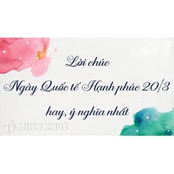 Lời chúc Ngày Quốc tế Hạnh phúc 20/3 hay, ý nghĩa nhất