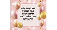 Mức phạt khi Quảng cáo Thực phẩm chức năng sai sự thực?