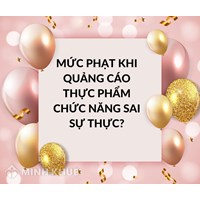 Mức phạt khi Quảng cáo Thực phẩm chức năng sai sự thực?