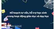 Mẫu Kế hoạch tư vấn, hỗ trợ học sinh trong hoạt động giáo dục và dạy học