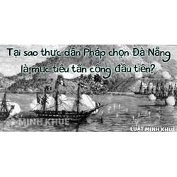 Tại sao thực dân Pháp chọn Đà Nẵng là mục tiêu tấn công đầu tiên?
