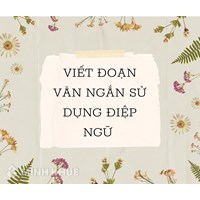 Viết một đoạn văn ngắn có sử dụng điệp ngữ chọn lọc hay nhất