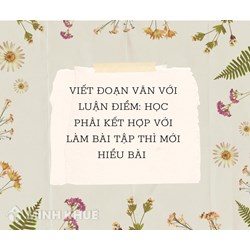 Viết đoạn văn với luận điểm: Học phải kết hợp với làm bài tập thì mới hiểu bài