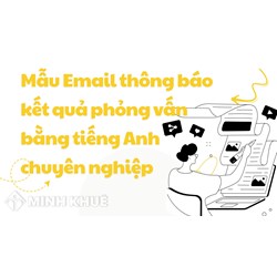 Mẫu Email thông báo kết quả phỏng vấn bằng tiếng Anh chuyên nghiệp