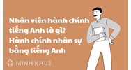 Nhân viên hành chính tiếng Anh là gì? Hành chính nhân sự bằng tiếng Anh