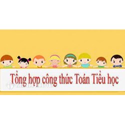 Tóm tắt Công thức Toán Tiểu học đầy đủ, dễ nhớ từ lớp 1 đến lớp 5