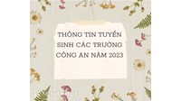 Thông tin tuyển sinh các trường Công an cập nhật mới nhất