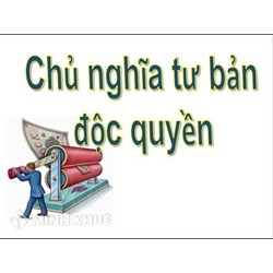 Sự ra đời và đặc điểm của chủ nghĩa tư bản độc quyền?
