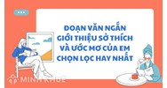 Đoạn văn ngắn giới thiệu sở thích và ước mơ của em hay nhất