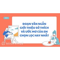 Đoạn văn ngắn giới thiệu sở thích và ước mơ của em hay nhất