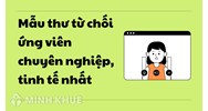 Mẫu thư từ chối ứng viên chuyên nghiệp, tinh tế nhất