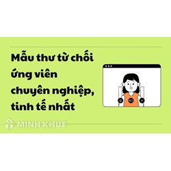 Mẫu thư từ chối ứng viên chuyên nghiệp, tinh tế nhất