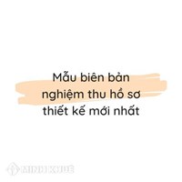 Mẫu biên bản nghiệm thu hồ sơ thiết kế theo quy định mới nhất