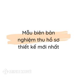 Mẫu biên bản nghiệm thu hồ sơ thiết kế theo quy định mới nhất