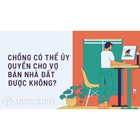 Chồng có thể ủy quyền cho vợ bán nhà đất được không?